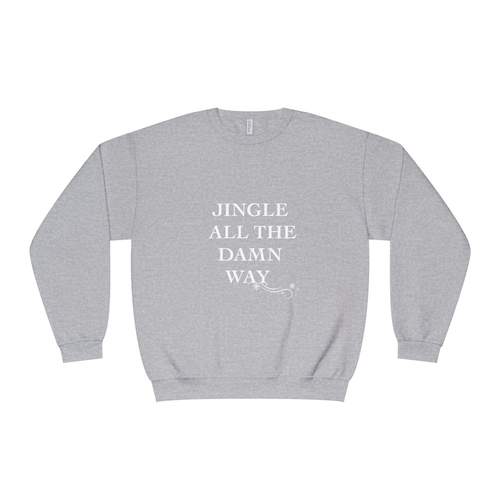 Jingle All The Damn Way Crewneck Sweatshirt | Funny Christmas Holiday Sweater