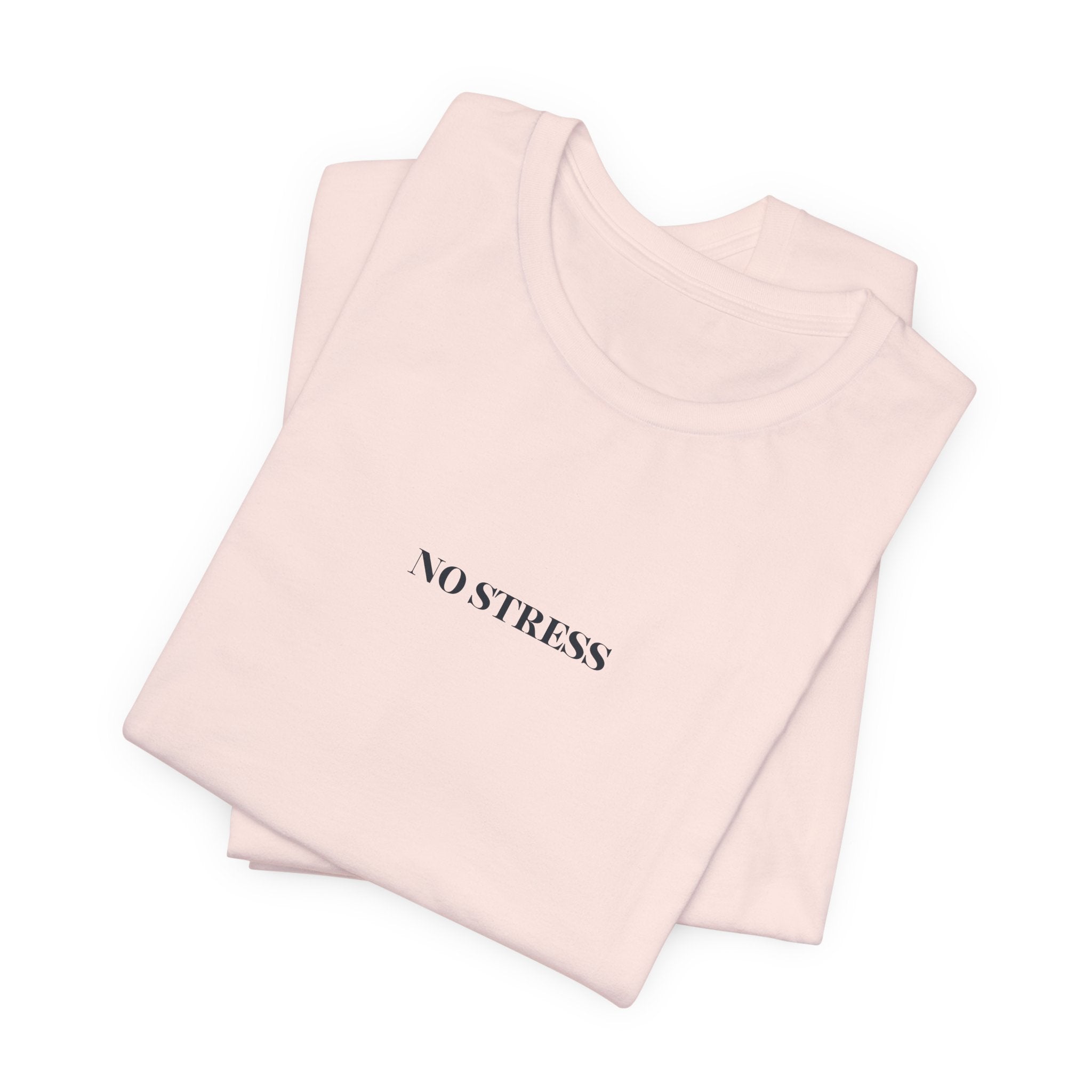 No Stress T-Shirt | Minimalist Graphic Tee | Positive Mindset Shirt | Aesthetic Unisex T-Shirt | Relaxed Lifestyle Apparel