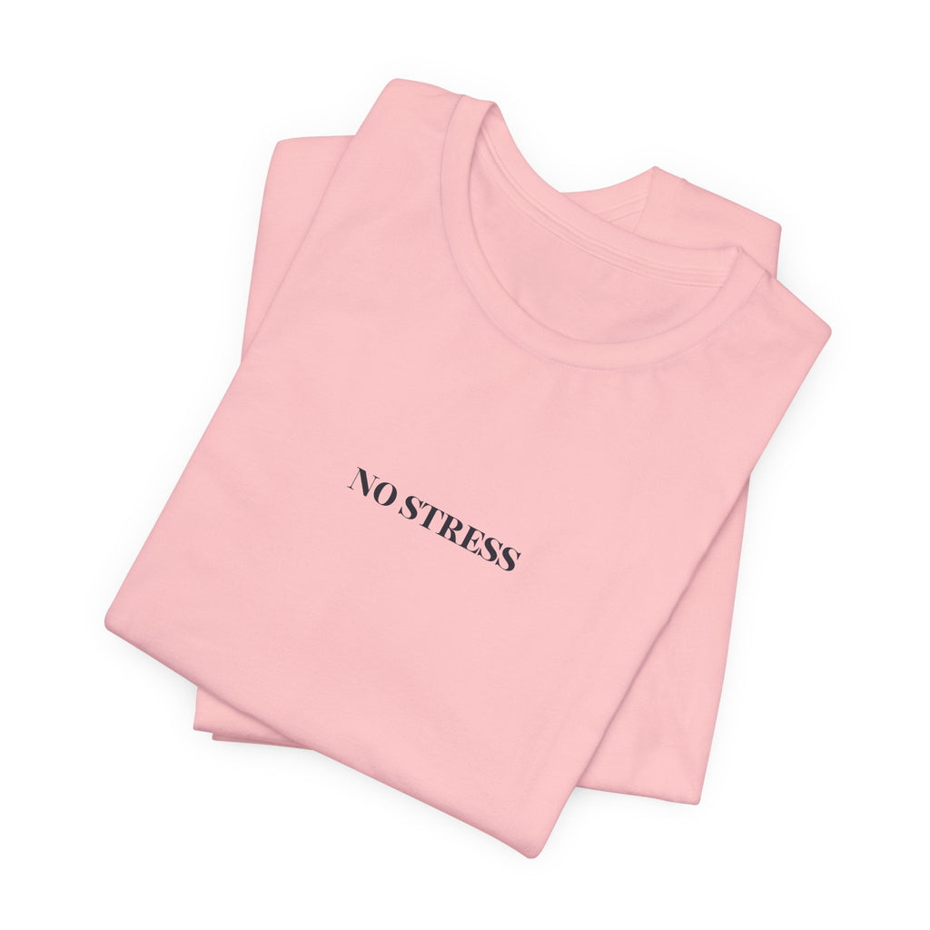 No Stress T-Shirt | Minimalist Graphic Tee | Positive Mindset Shirt | Aesthetic Unisex T-Shirt | Relaxed Lifestyle Apparel