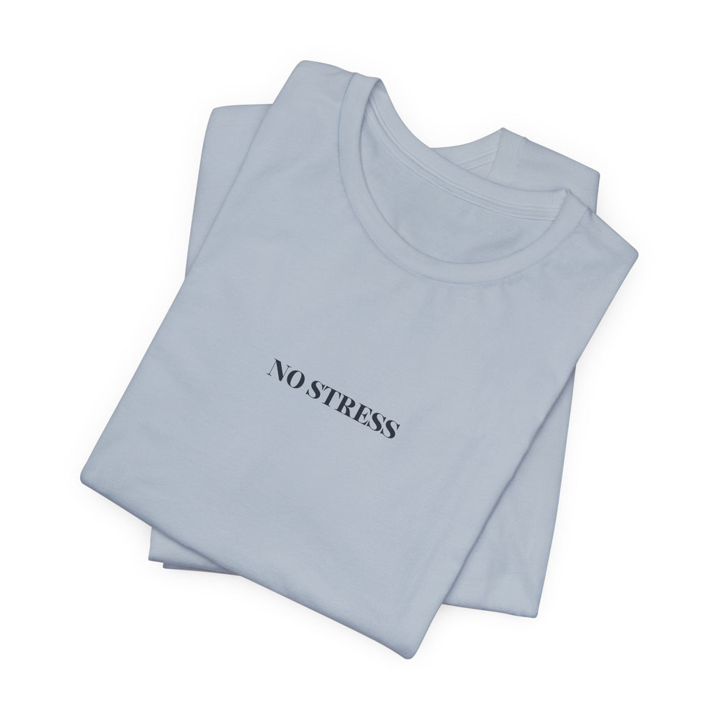 No Stress T-Shirt | Minimalist Graphic Tee | Positive Mindset Shirt | Aesthetic Unisex T-Shirt | Relaxed Lifestyle Apparel